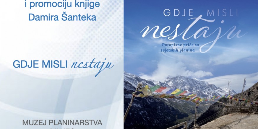 MUZEJ PLANINARSTVA IVANEC Putopisno predavanje i promocija knjige Damira Šanteka „Gdje misli nestaju“