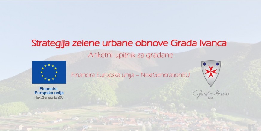 ANKETNI UPITNIK ZA GRAĐANE Ispunite anketu o Strategiji zelene urbane obnove grada Ivanca