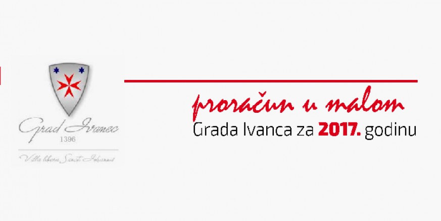 Proračun u malom Grada Ivanca za 2017. godinu