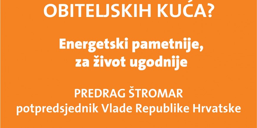 U ponedjeljak, 15. 06.: Prezentacija ministra P. Štromara „Kako do bespovratnih sredstava za energetsku obnovu obiteljskih kuća?“
