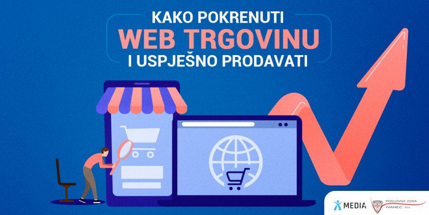 POSLOVNA ZONA I X-MEDIA Besplatni webinar: Kako pokrenuti web trgovinu i uspješno prodavati, prijavite se!